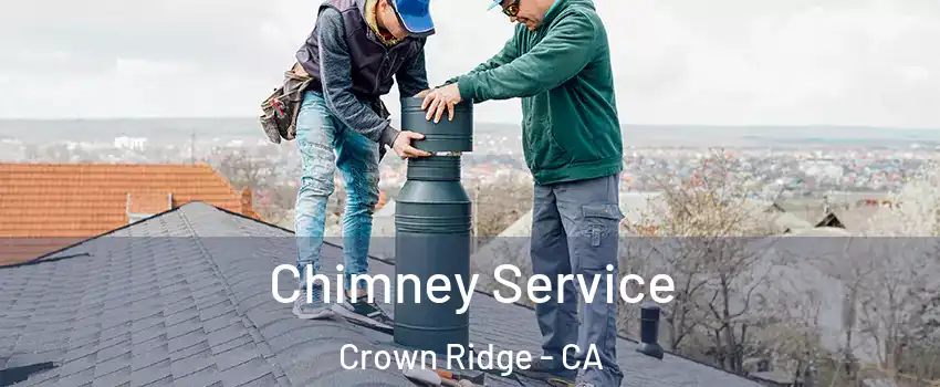 Chimney Service Crown Ridge - CA