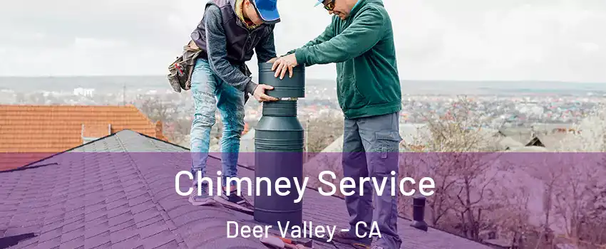 Chimney Service Deer Valley - CA