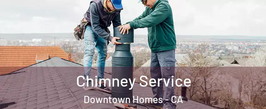 Chimney Service Downtown Homes - CA