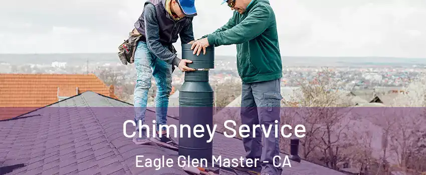 Chimney Service Eagle Glen Master - CA