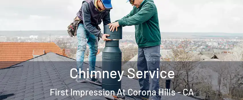 Chimney Service First Impression At Corona Hills - CA