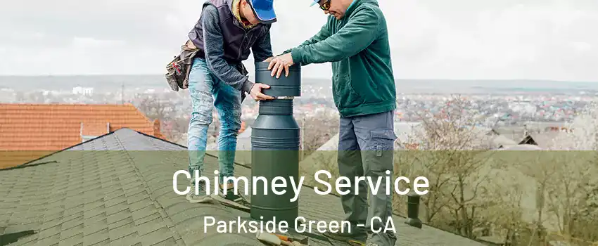 Chimney Service Parkside Green - CA
