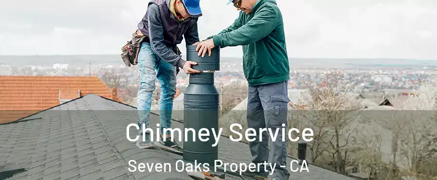 Chimney Service Seven Oaks Property - CA