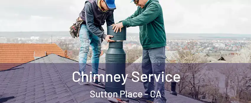 Chimney Service Sutton Place - CA