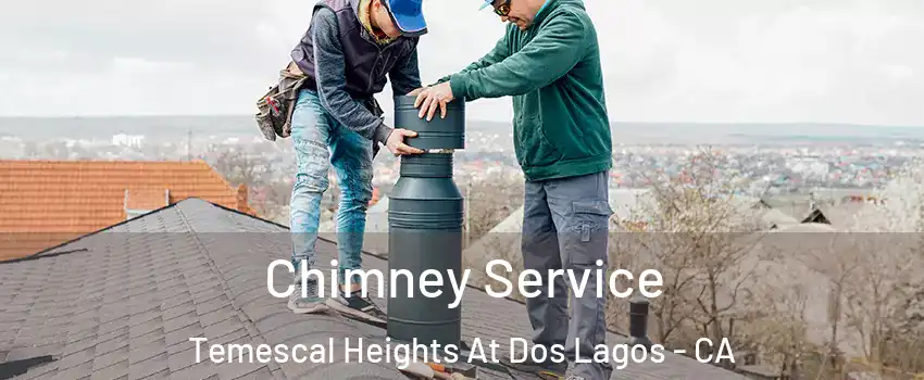 Chimney Service Temescal Heights At Dos Lagos - CA