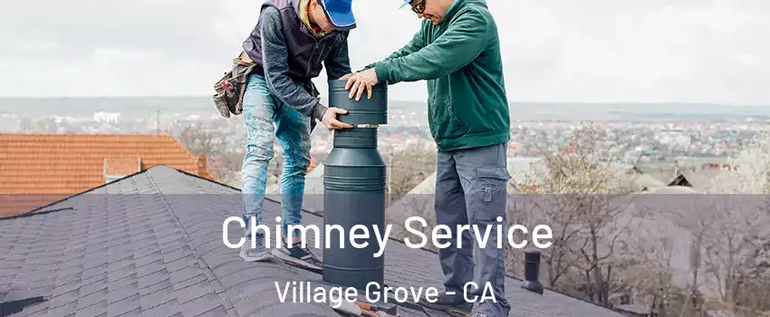 Chimney Service Village Grove - CA