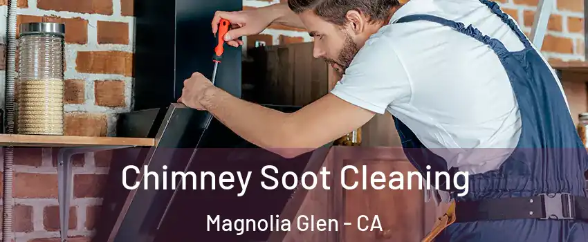 Chimney Soot Cleaning Magnolia Glen - CA