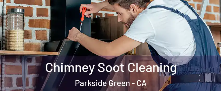 Chimney Soot Cleaning Parkside Green - CA