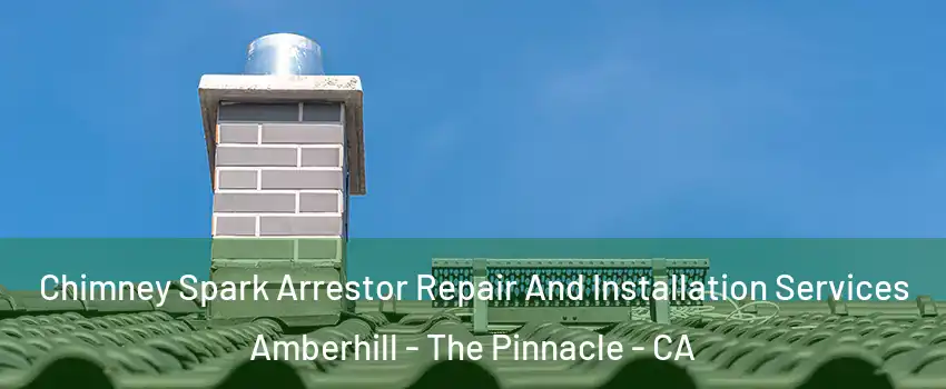 Chimney Spark Arrestor Repair And Installation Services Amberhill - The Pinnacle - CA