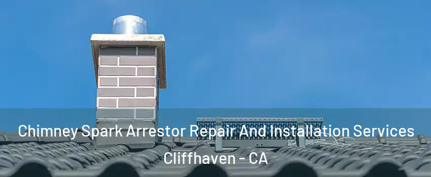 Chimney Spark Arrestor Repair And Installation Services Cliffhaven - CA