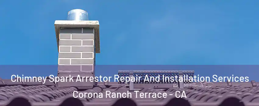 Chimney Spark Arrestor Repair And Installation Services Corona Ranch Terrace - CA