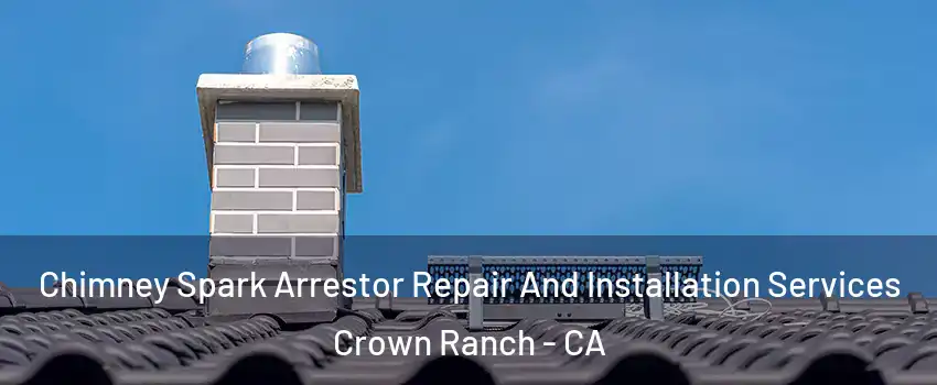 Chimney Spark Arrestor Repair And Installation Services Crown Ranch - CA