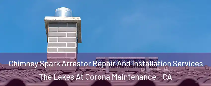 Chimney Spark Arrestor Repair And Installation Services The Lakes At Corona Maintenance - CA