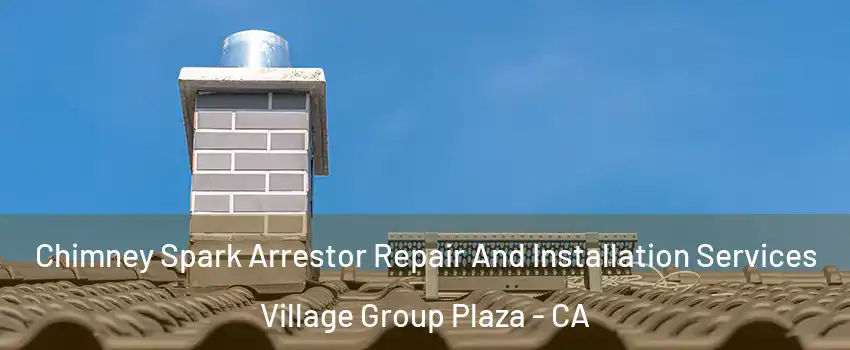 Chimney Spark Arrestor Repair And Installation Services Village Group Plaza - CA
