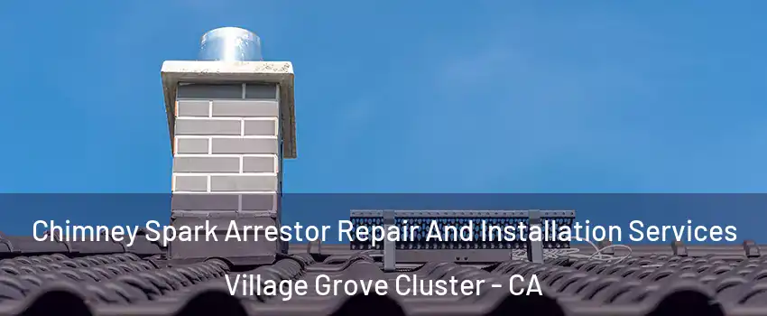 Chimney Spark Arrestor Repair And Installation Services Village Grove Cluster - CA