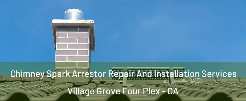 Chimney Spark Arrestor Repair And Installation Services Village Grove Four Plex - CA