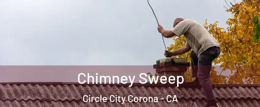 Chimney Sweep Circle City Corona - CA