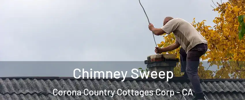 Chimney Sweep Corona Country Cottages Corp - CA