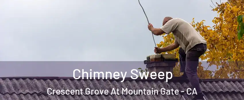 Chimney Sweep Crescent Grove At Mountain Gate - CA