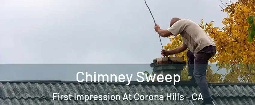 Chimney Sweep First Impression At Corona Hills - CA