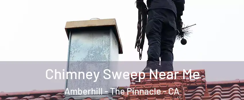 Chimney Sweep Near Me Amberhill - The Pinnacle - CA