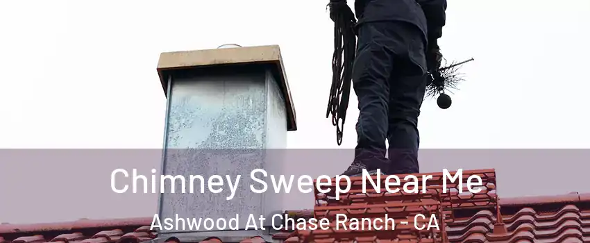 Chimney Sweep Near Me Ashwood At Chase Ranch - CA
