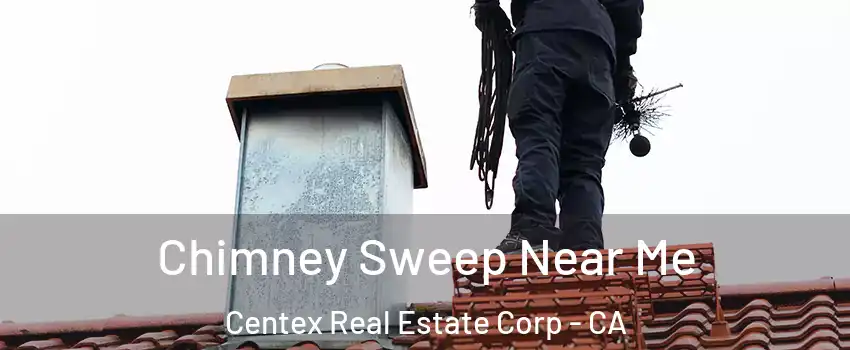 Chimney Sweep Near Me Centex Real Estate Corp - CA