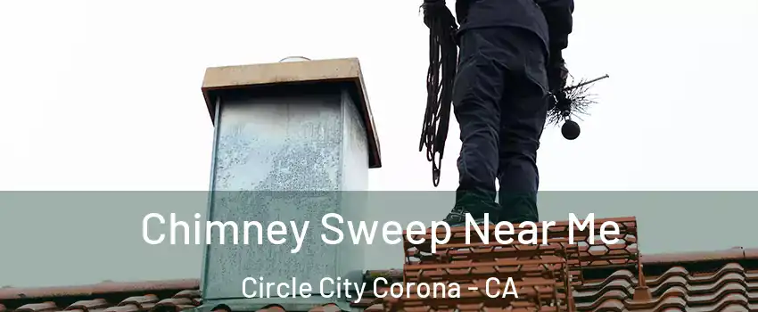 Chimney Sweep Near Me Circle City Corona - CA