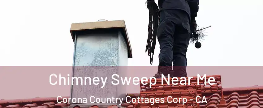 Chimney Sweep Near Me Corona Country Cottages Corp - CA