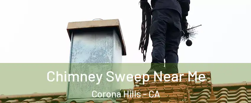 Chimney Sweep Near Me Corona Hills - CA