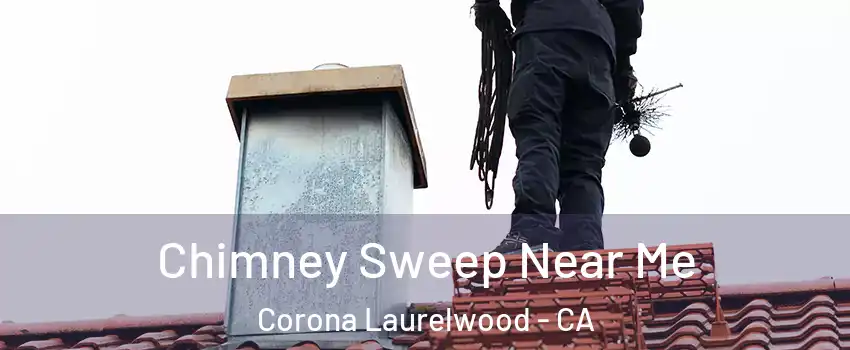Chimney Sweep Near Me Corona Laurelwood - CA