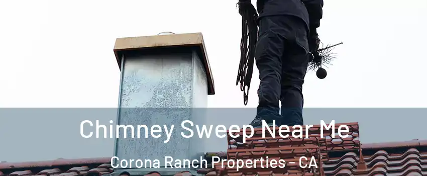 Chimney Sweep Near Me Corona Ranch Properties - CA