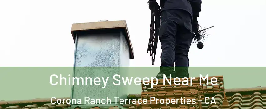 Chimney Sweep Near Me Corona Ranch Terrace Properties - CA