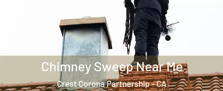 Chimney Sweep Near Me Crest Corona Partnership - CA