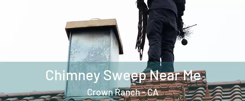 Chimney Sweep Near Me Crown Ranch - CA