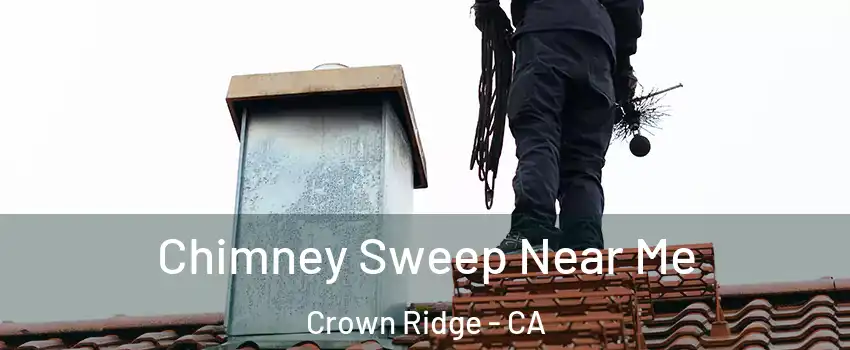 Chimney Sweep Near Me Crown Ridge - CA