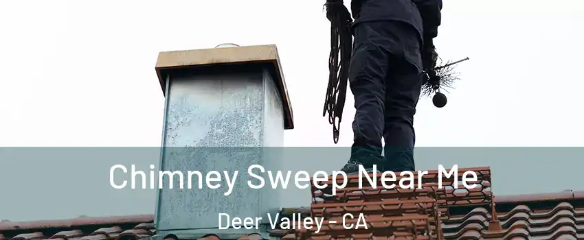 Chimney Sweep Near Me Deer Valley - CA