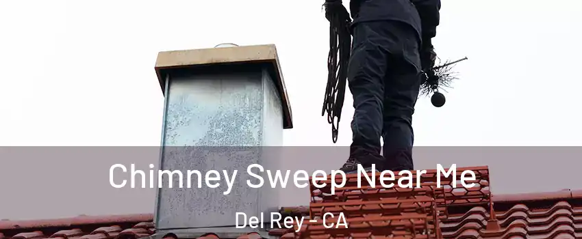 Chimney Sweep Near Me Del Rey - CA