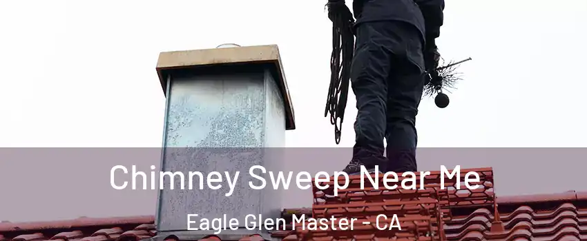 Chimney Sweep Near Me Eagle Glen Master - CA