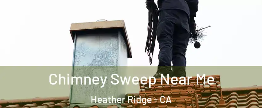 Chimney Sweep Near Me Heather Ridge - CA