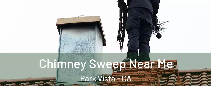 Chimney Sweep Near Me Park Vista - CA