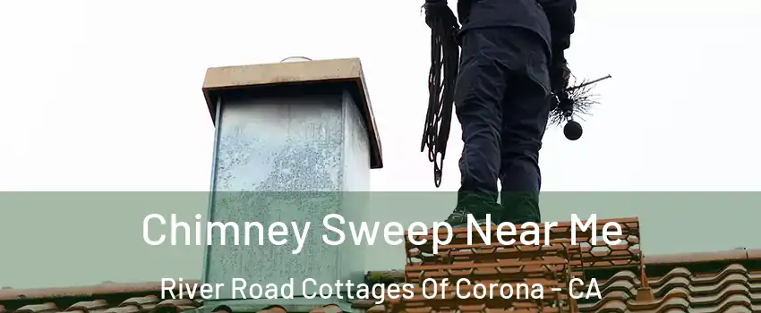 Chimney Sweep Near Me River Road Cottages Of Corona - CA