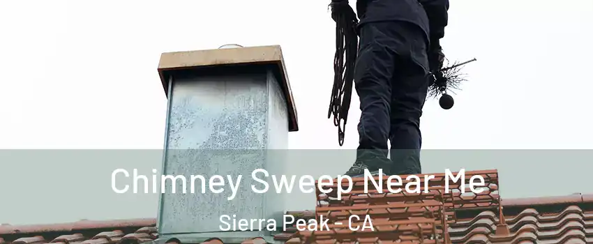 Chimney Sweep Near Me Sierra Peak - CA
