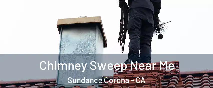 Chimney Sweep Near Me Sundance Corona - CA