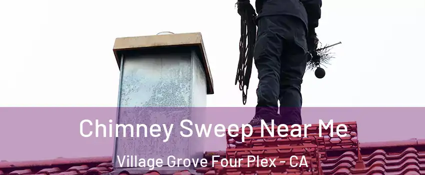 Chimney Sweep Near Me Village Grove Four Plex - CA
