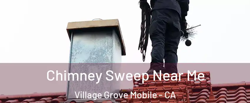 Chimney Sweep Near Me Village Grove Mobile - CA