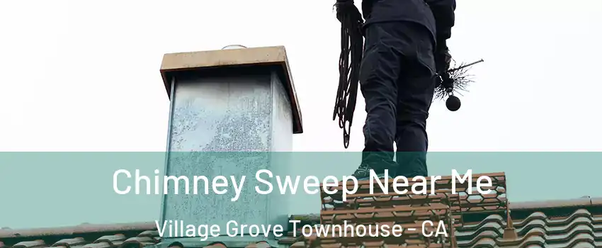 Chimney Sweep Near Me Village Grove Townhouse - CA