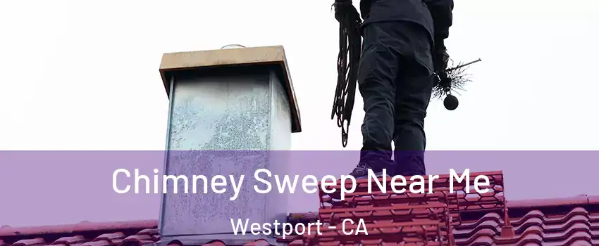 Chimney Sweep Near Me Westport - CA