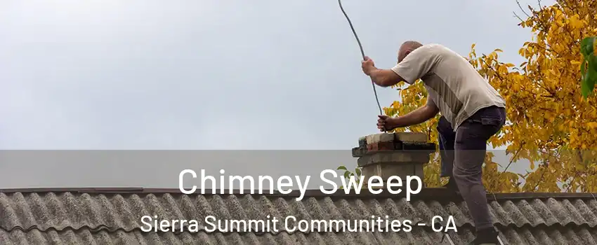 Chimney Sweep Sierra Summit Communities - CA