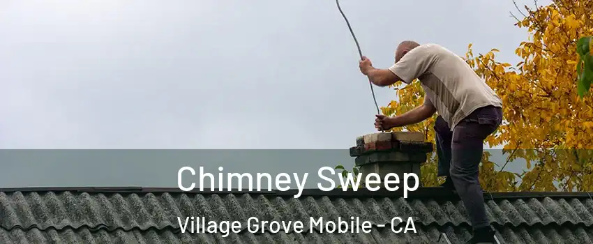Chimney Sweep Village Grove Mobile - CA